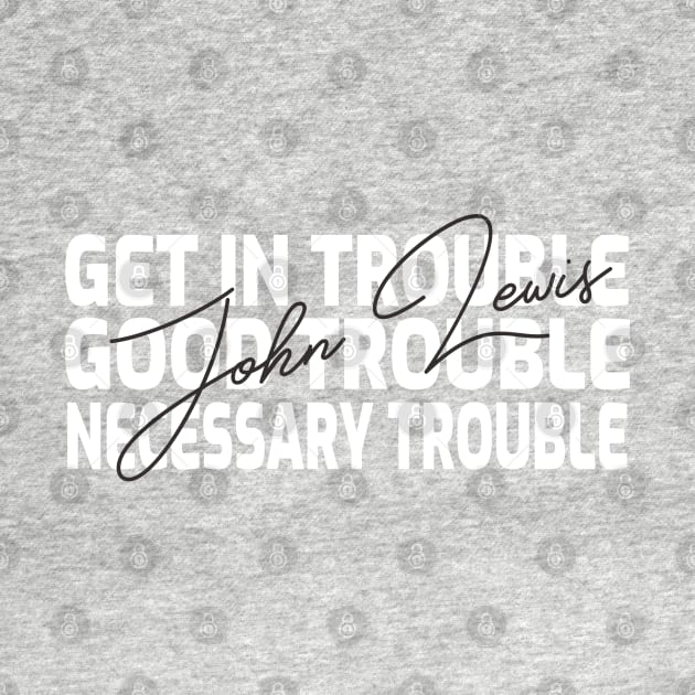 Get in Trouble Good Trouble Necessary Trouble T-shirt by BaronBoutiquesStore